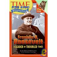 Franklin D. Roosevelt : A Leader in Troubled Times
