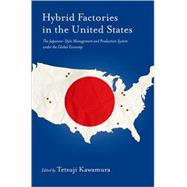 Hybrid Factories in the United States The Japanese-Style Management and Production System under the Global Economy