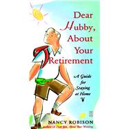 Dear Hubby, About Your Retirement A Guide for Staying at Home,9780684851969