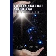 The Adamic Language and Calendar: The True Bible Code