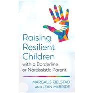 Raising Resilient Children with a Borderline or Narcissistic Parent