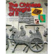 The Chinese Thought of It Amazing Inventions and Innovations