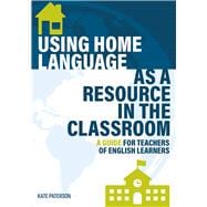 Using Home Language as a Resource in the Classroom A Guide for Teachers of English Learners