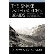 The Snake with Golden Braids Society, Nature, and Technology in Andean Irrigation