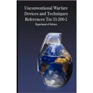 Unconventional Warfare Devices and Techniques References Tm 31-200-1