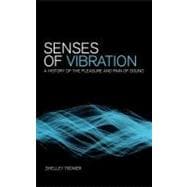 Senses of Vibration A History of the Pleasure and Pain of Sound