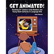 Get Animated! Teaching 21st Century Early Readers and Young Adult Cartoons in Language Arts