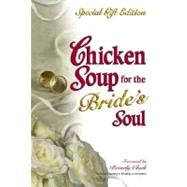 Chicken Soup for the Bride's Soul: Stories of Love, Laughter and Commitment to Last a Lifetime
