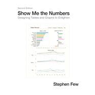 Show Me the Numbers : Designing Tables and Graphs to Enlighten
