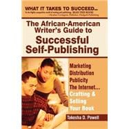 African-American Writer's Guide to Successful Self-Publishing : Marketing, Distribution, Publicity, the Internet. Crafting and Selling Your Book