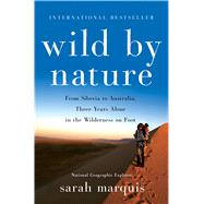 Wild by Nature From Siberia to Australia, Three Years Alone in the Wilderness on Foot