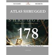 Atlas Shrugged: 178 Most Asked Questions on Atlas Shrugged - What You Need to Know