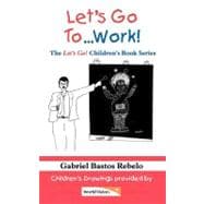 Let's Go To... Work!: the Let's Go! Children's Book Series