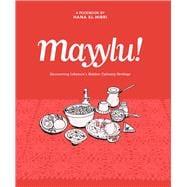 Mayylu! Discovering Lebanon’s Hidden Culinary Heritage