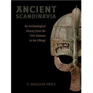 Ancient Scandinavia An Archaeological History from the First Humans to the Vikings