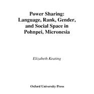 Power Sharing Language, Rank, Gender and Social Space in Pohnpei, Micronesia