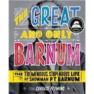 The Great and Only Barnum: The Tremendous, Stupendous Life of Showman P. T. Barnum