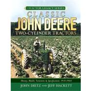 Classic John Deere Two-Cylinder Tractors History, Models, Variations & Specifications 1918-1960