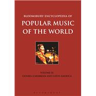 Bloomsbury Encyclopedia of Popular Music of the World, Volume 9 Genres: Caribbean and Latin America
