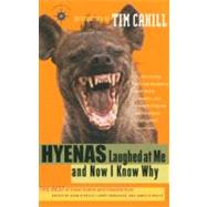 Hyenas Laughed at Me and Now I Know Why The Best of Travel Humor and Misadventure
