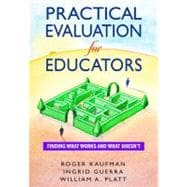 Practical Evaluation for Educators : Finding What Works and What Doesn't