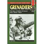 Grenadiers The Story of Waffen SS General Kurt 