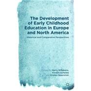 The Development of Early Childhood Education in Europe and North America Historical and Comparative Perspectives