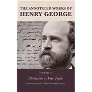 The Annotated Works of Henry George Protection or Free Trade
