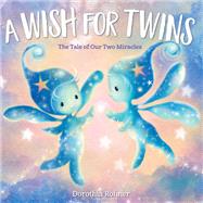 A Wish for Twins The Tale of Our Two Miracles