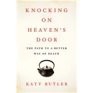 Knocking on Heaven's Door : Our Parents, Their Doctors and a Better Way of Death
