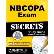 Nbcopa Exam Secrets Study Guide: Nbcopa Test Review for the National Board for Certification of Orthopaedic Physician's Assistants Examination