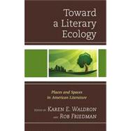 Toward a Literary Ecology Places and Spaces in American Literature