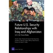 Future U.S. Security Relationships with Iraq and Afghanistan U.S. Air Force Roles