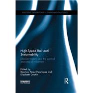 High-Speed Rail and Sustainability: Decision-making and the political economy of investment