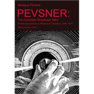 Pevsner: The Complete Broadcast Talks: Architecture and Art on Radio and Television, 1945-1977