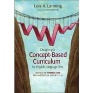 Designing a Concept-Based Curriculum for English Language Arts : Meeting the Common Core with Intellectual Integrity, K-12