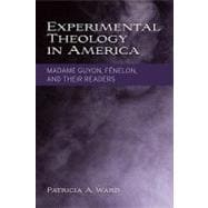 Experimental Theology in America : Madame Guyon, Fénelon, and Their Readers