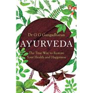 Ayurveda The True Way to Restore Your Health and Happiness