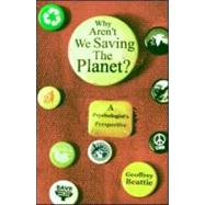 Why Aren't We Saving the Planet?: A Psychologist's Perspective