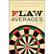 The Flaw of Averages Why We Underestimate Risk in the Face of Uncertainty