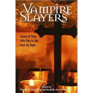 Vampire Slayers : Stories of Those Who Dare to Take Back the Night