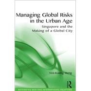 Managing Global Risks in the Urban Age: Singapore and the Making of a Global City