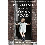 Pie and Mash Down the Roman Road 100 years of love and life in one East End market