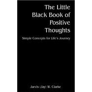 The Little Black Book of Positive Thoughts: Simple Concepts for Life's Journey
