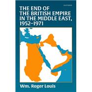 The End of the British Empire in the Middle East, 1952—1971