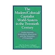 The Modern/Colonial/Capitalist World-System in the Twentieth Century: Global Processes, Antisystemic Movements, and the Geopolitics of Knowledge
