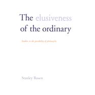 The Elusiveness of the Ordinary; Studies in the Possibility of Philosophy