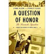 Question of Honor : The Kosciuszko Squadron: Forgotten Heroes of World War II
