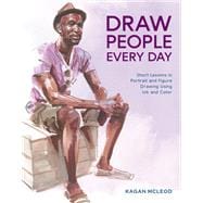 Draw People Every Day Short Lessons in Portrait and Figure Drawing Using Ink and Color