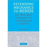 Extending Mechanics to Minds: The Mechanical Foundations of Psychology and Economics